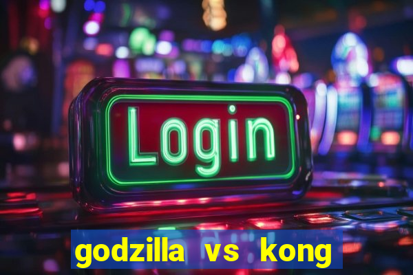 godzilla vs kong filme completo dublado